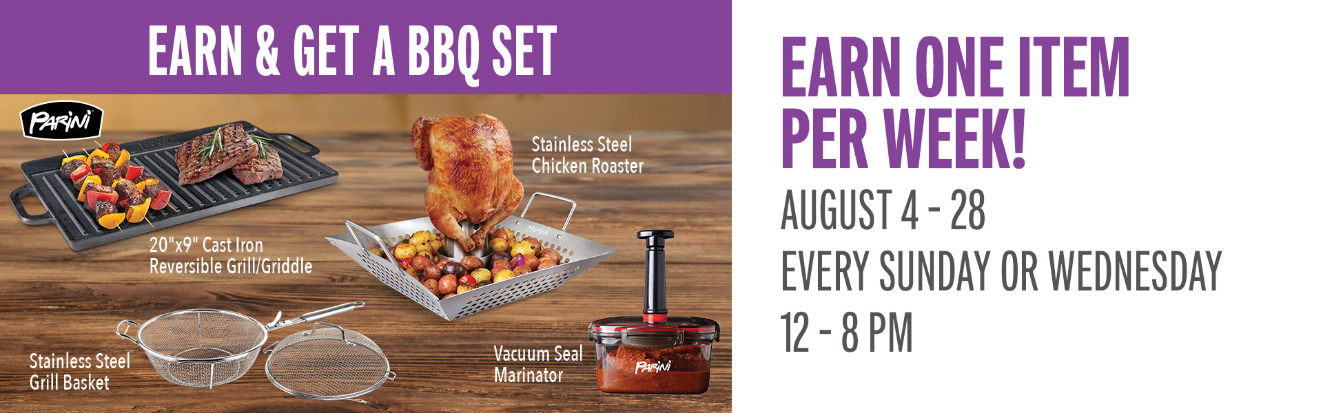 Earn 75 point on Sundays or Wednesdays and receive a BBQ set item! Visit the promotions booth beginning at 12 pm to claim.