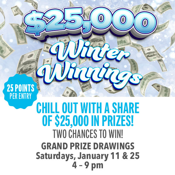 To chances to win the Grand Prize of $5,000 in the $25,000 Winter Winnings Giveaway!