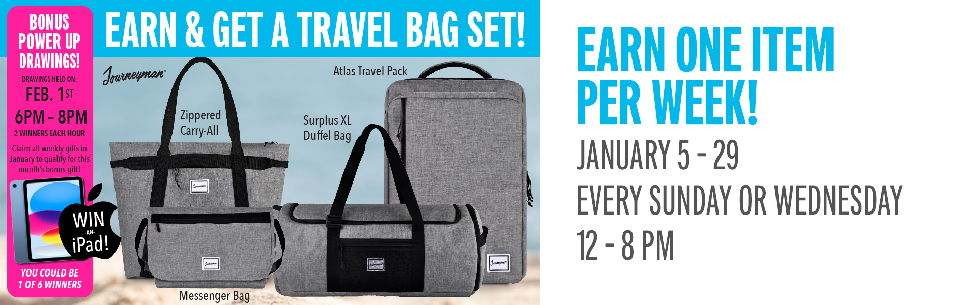 Earn 75 points on Sundays or Wednesdays and receive a Journeyman® Travel Bag Collection item!